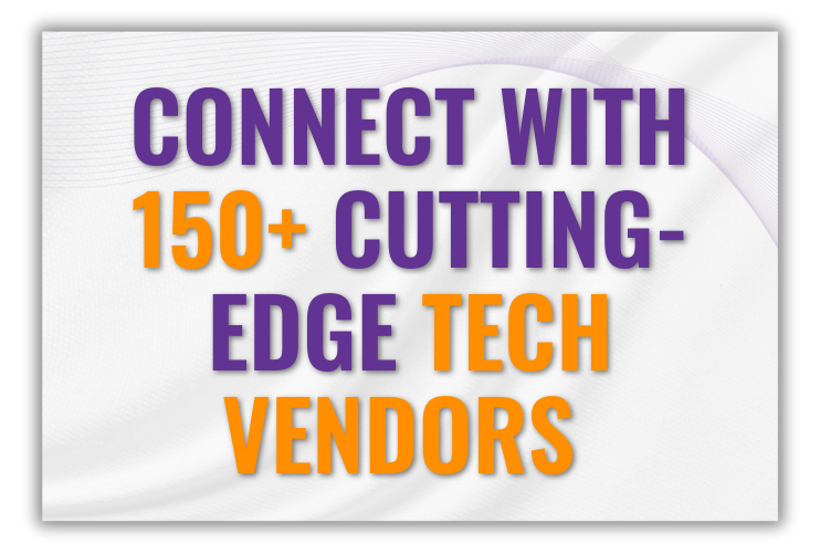 Connect with 150+ cutting-edge tech vendors