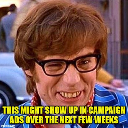 Movie character Austin Powers smiling slyly at the camera. Meme text reads 'This might show up in campaign ads over the next few weeks.'