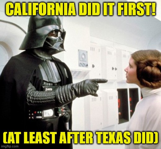 'Star Wars' movie character Darth Vader pointing at Princess Leia. Text reads 'California did it first! (At least after Texas did).'