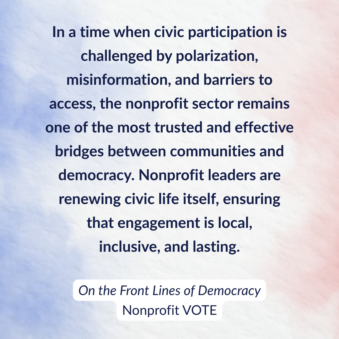 Quote about nonprofits key role in supporting civic engagement from Nonprofit VOTE's report, On the Front Lines of Democracy.