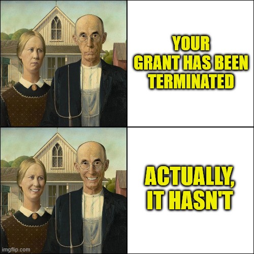 Two stacked images. The top image is of a stern-faced farmer and his wife beside text 'Your grant has been terminated.' The bottom image is of a smiling farmer with his smiling wife beside text 'Actually, it hasn't.'