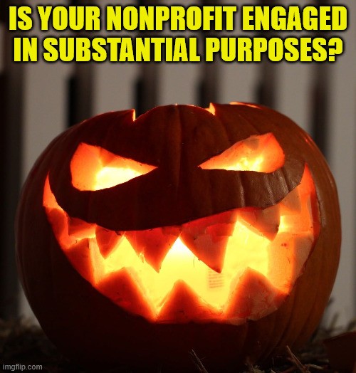 Menacing jack-o-lantern glowing orange through its eyes and jagged teeth. Text reads 'Is your nonprofit engaged in substantial purposes?'