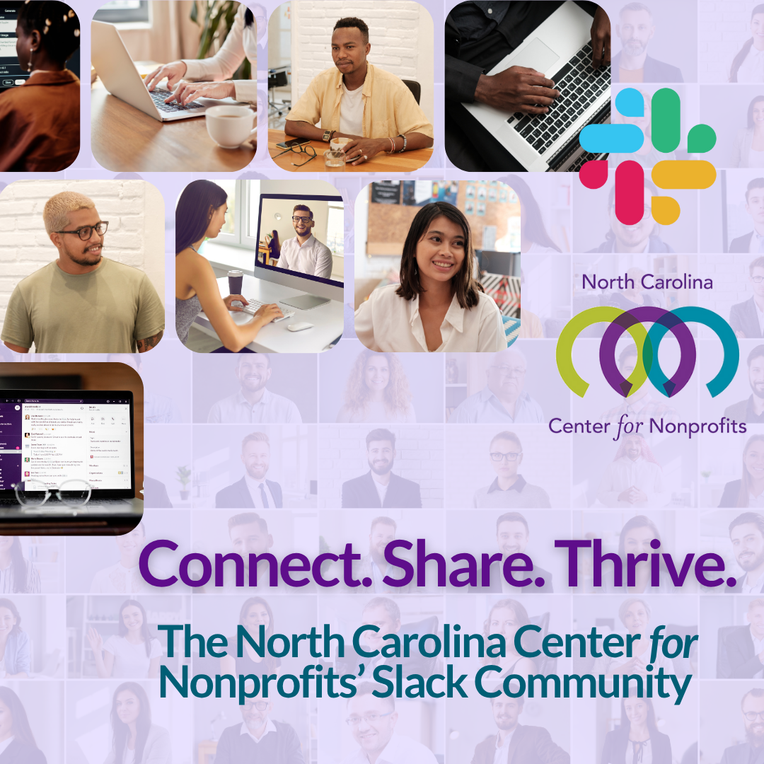 Collage of headshots behind close up photo boxes with people working and connecting online. Text reads 'Connect. Share. Thrive. The North Carolina Center for Nonprofits Slack Community.'