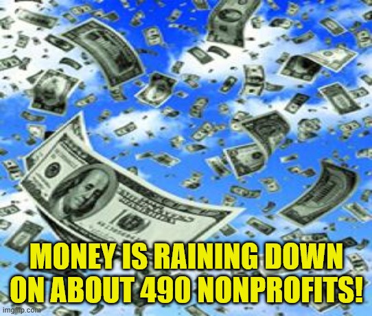 Hundreds of $100 bills fluttering down from a clear blue sky dotted with some fluffy clouds. Meme text reads, 'Money is raining down on about 490 nonprofits!'