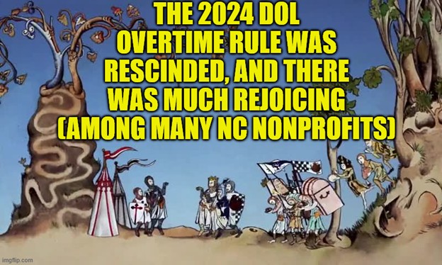 A meme-style image from a medieval cartoon scene shows a group of knights and villagers celebrating outdoors. Text reads ' The 2024 DOL overtime rule was rescinded, and there was much rejoicing (among many NC nonprofits)'.