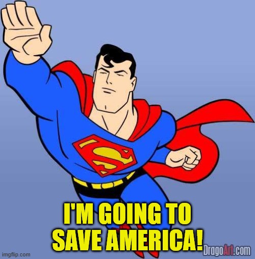 Superman comic book character flying through the air with one arm outstretched. Meme text reads 'I'm going to save America!'