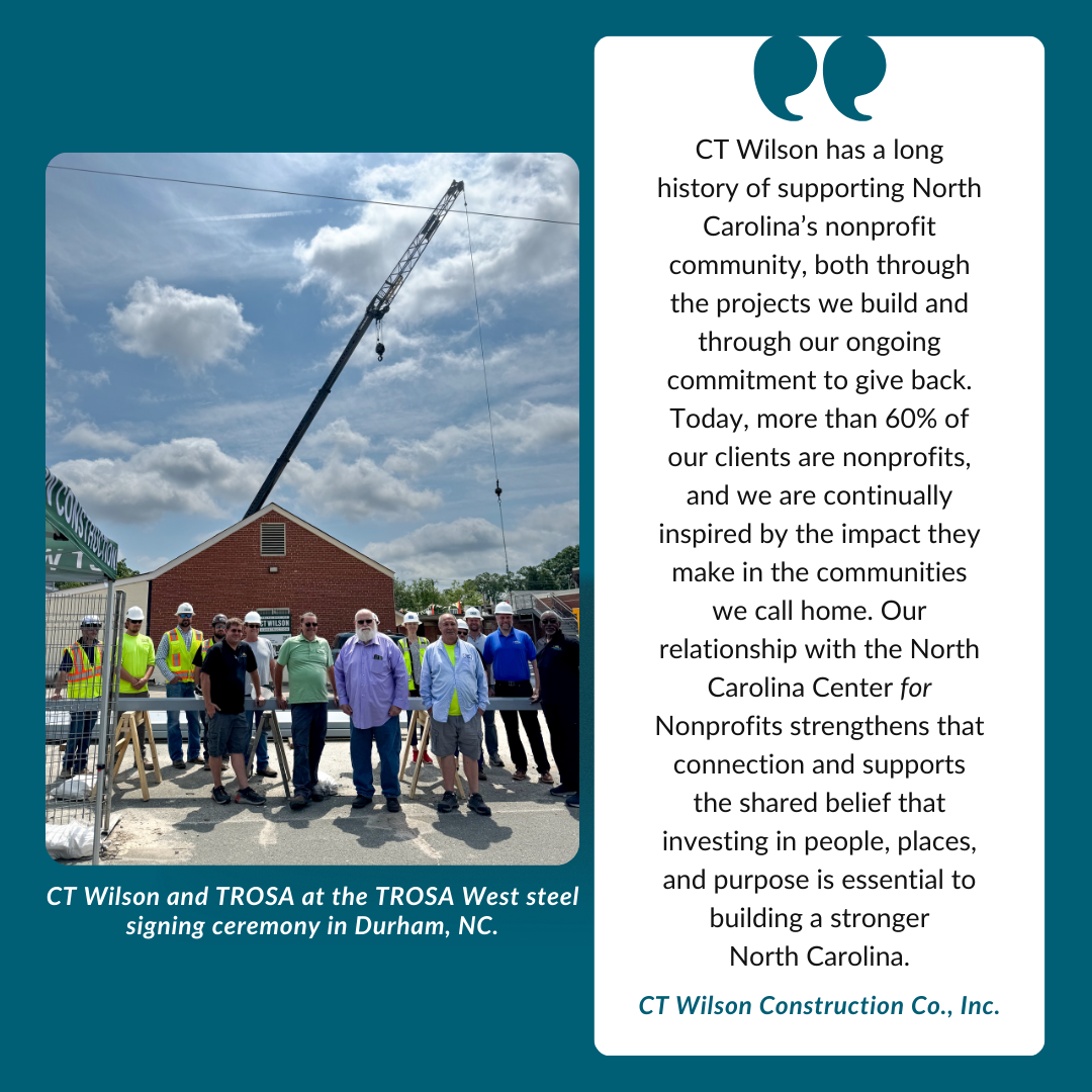 Photo of CT Wilson construction crew and TROSA staff members at the TROSA West steel signing ceremony. The photo is beside a testimonial from CT Wilson about why they support nonprofits and the NC Center for Nonprofits.
